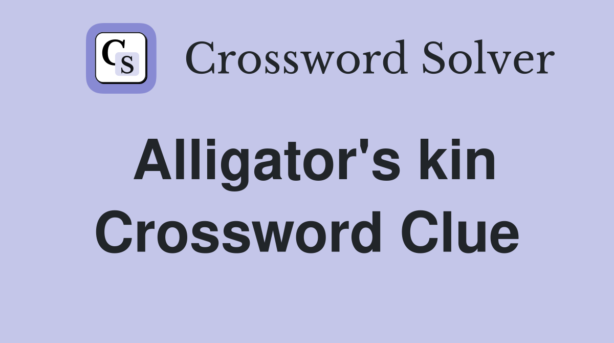 Alligator s kin Crossword Clue Answers Crossword Solver